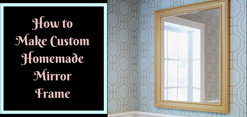 How to Make Custom Homemade Mirror Frame – MROkart