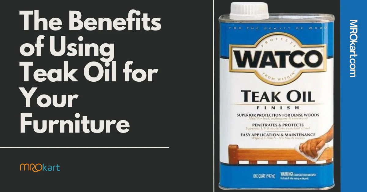 The Benefits of Using Teak Oil for Your Furniture
